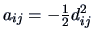 $a_{ij}=-\frac{1}{2}d_{ij}^2$