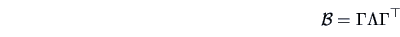 \begin{displaymath}
\data{B}=\Gamma \Lambda \Gamma^{\top}
\end{displaymath}