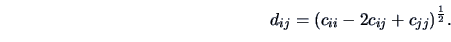 \begin{displaymath}
d_{ij} = (c_{ii}-2c_{ij}+c_{jj})^\frac{1}{2}.
\end{displaymath}