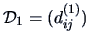 $\data{D}_1 =(d_{ij}^{(1)})$
