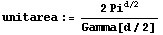 unitarea := (2Pi^(d/2))/Gamma[d/2]